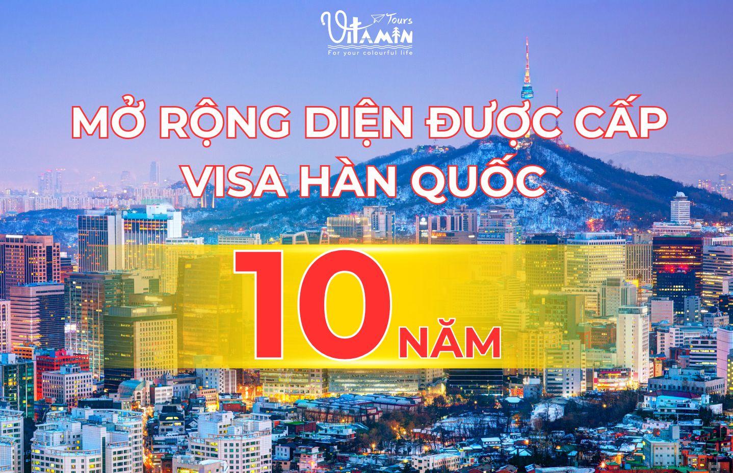 VISA HÀN 10 NĂM - CƠ HỘI MỞ RỘNG CHO NGƯỜI VIỆT